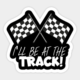 I'll be at the track Sticker